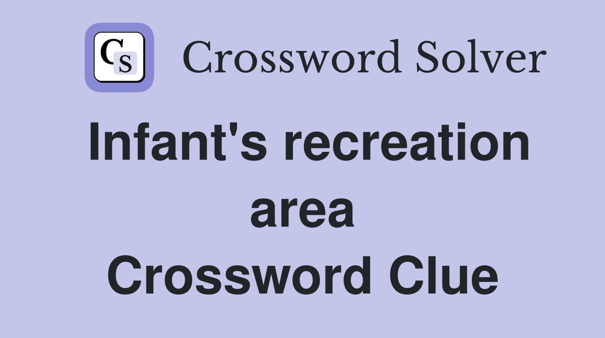 Infant's recreation area Crossword Clue