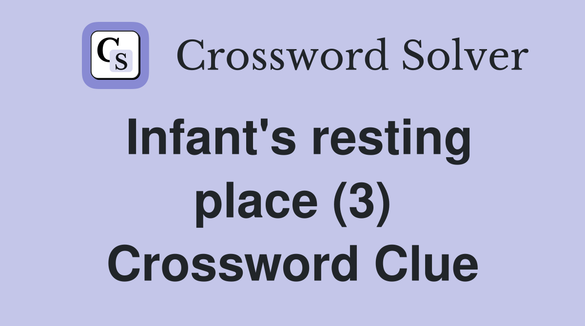 Infant's resting place (3) Crossword Clue