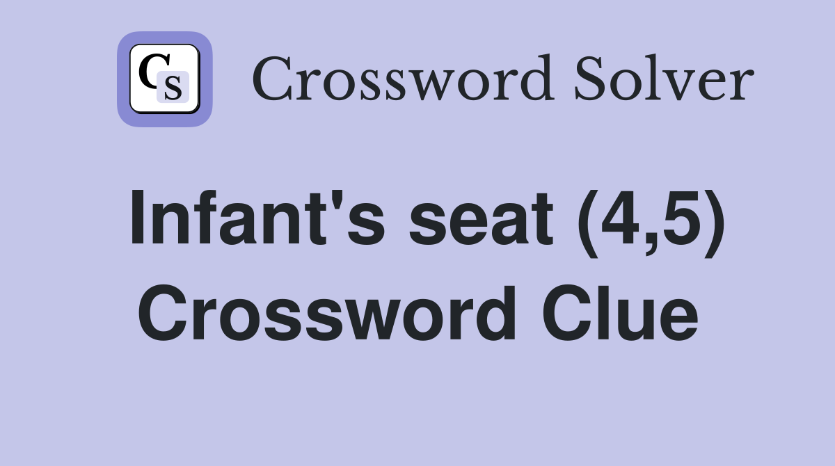 Infant's seat (4,5) Crossword Clue