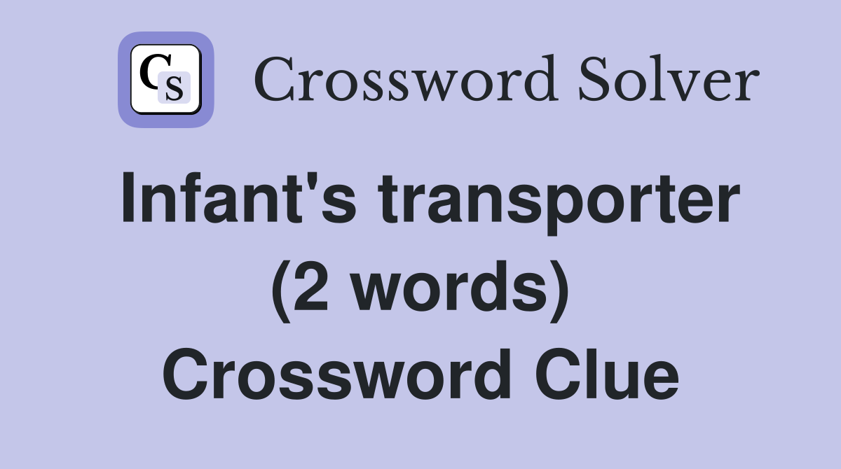 Infant's transporter (2 words) Crossword Clue