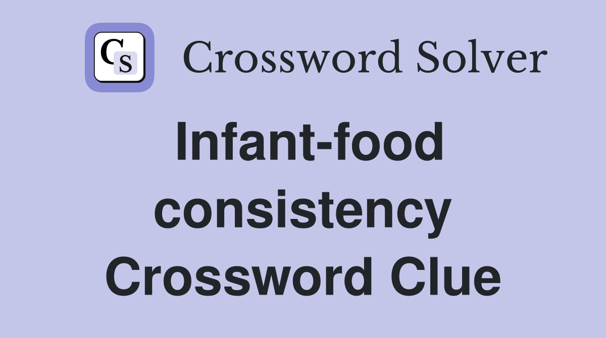 Infant-food consistency Crossword Clue