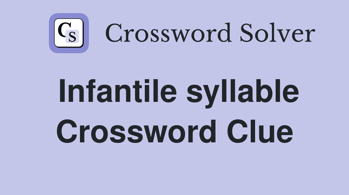 Infantile syllable Crossword Clue