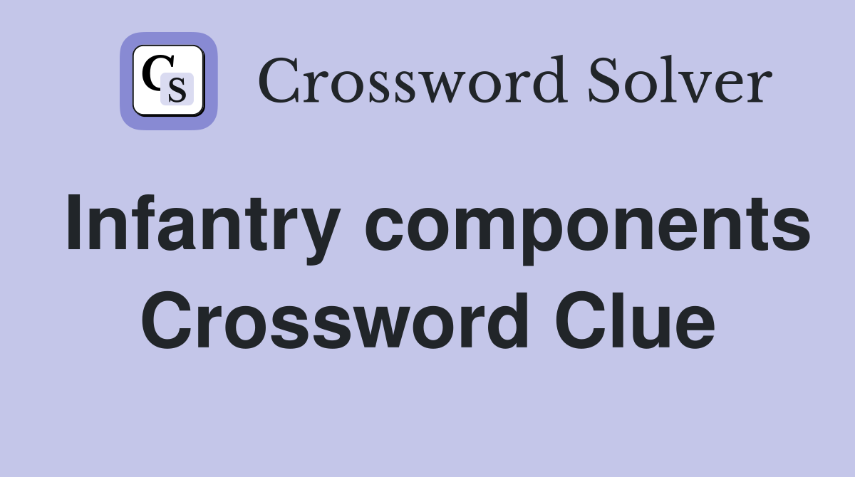 Infantry components Crossword Clue