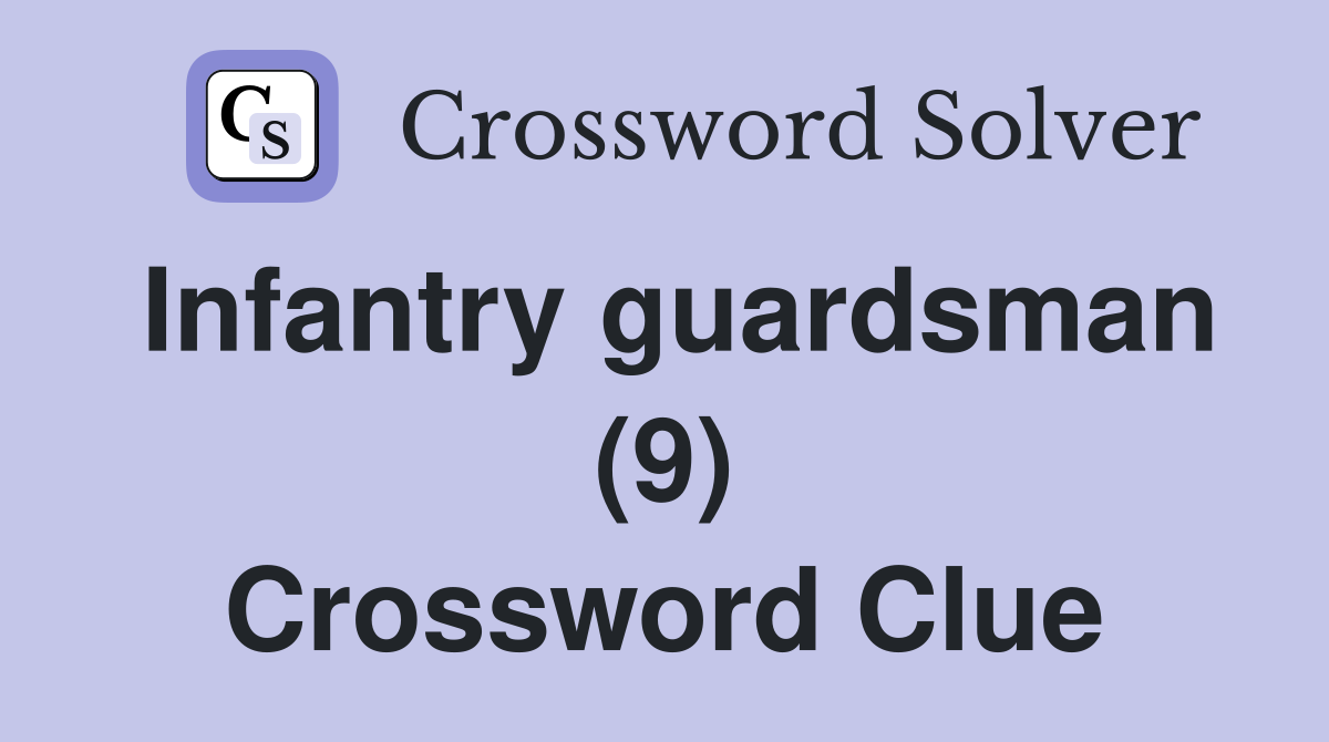 Infantry guardsman (9) Crossword Clue