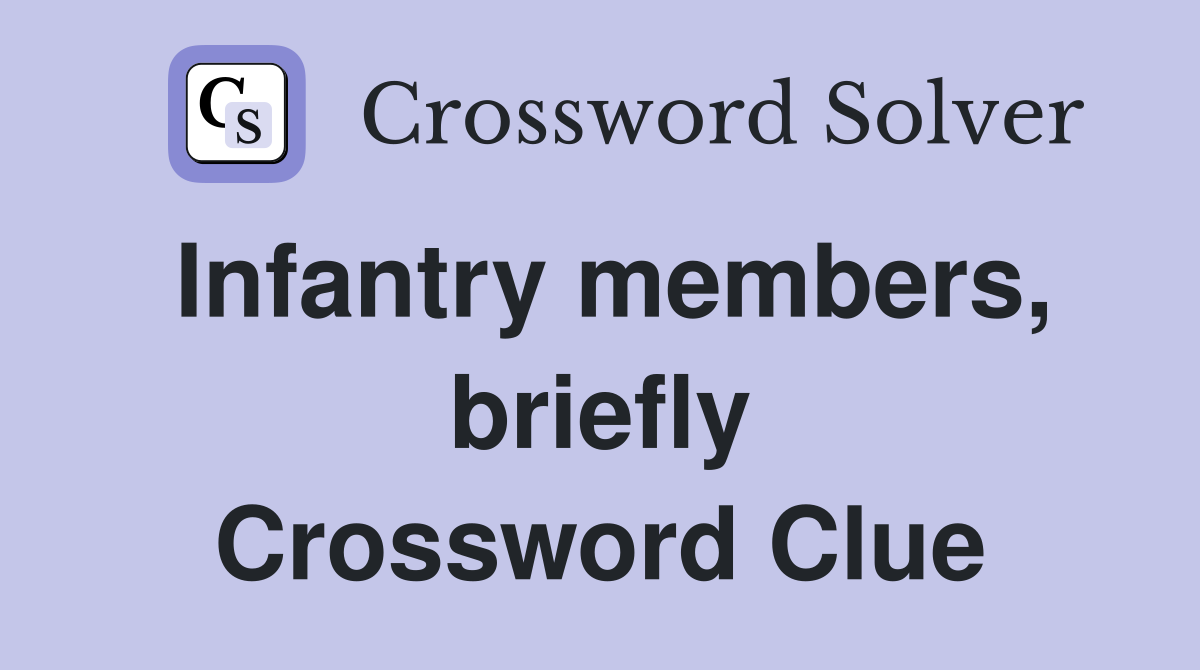 Infantry members, briefly Crossword Clue