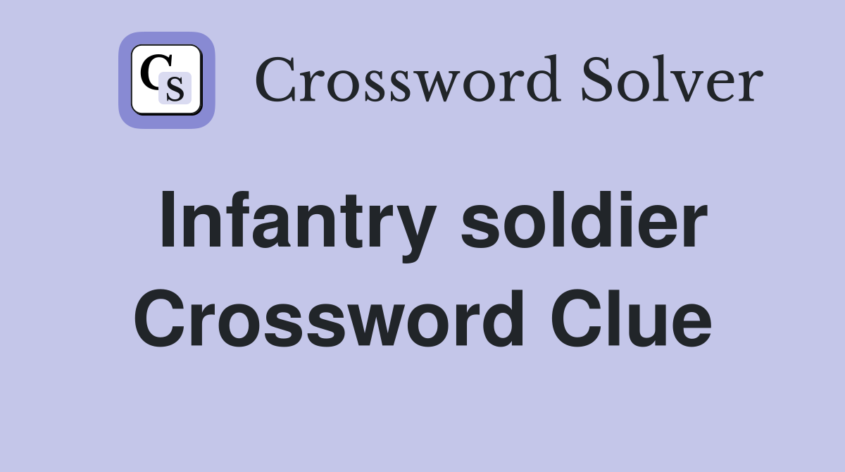 Infantry soldier Crossword Clue