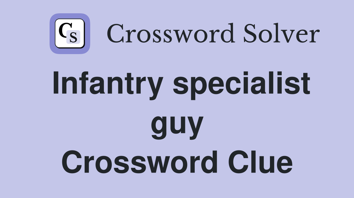 Infantry specialist guy Crossword Clue