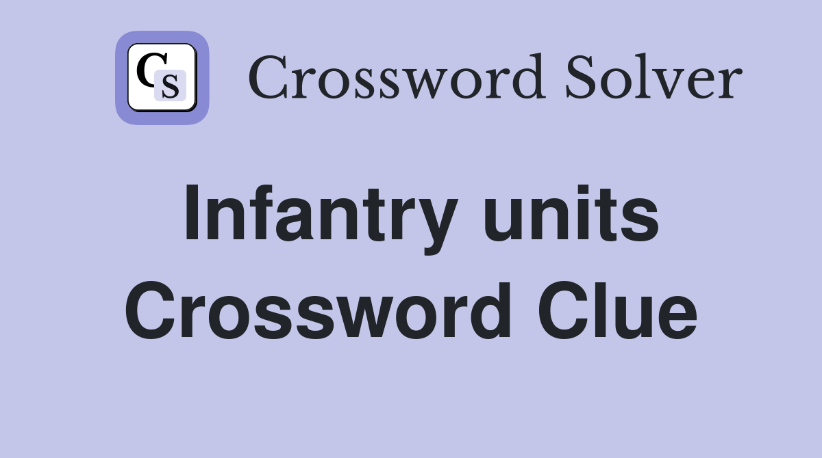 Infantry units Crossword Clue