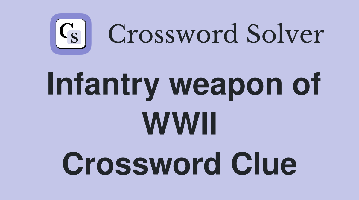 Infantry weapon of WWII Crossword Clue
