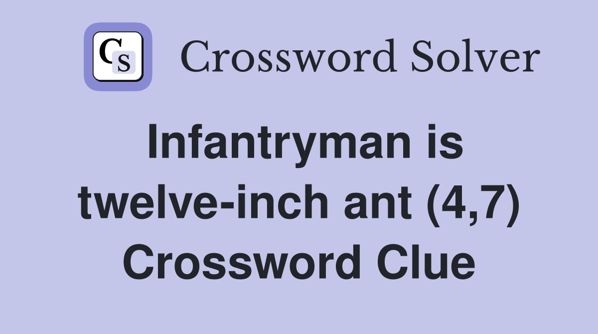 Infantryman is twelve-inch ant (4,7) Crossword Clue