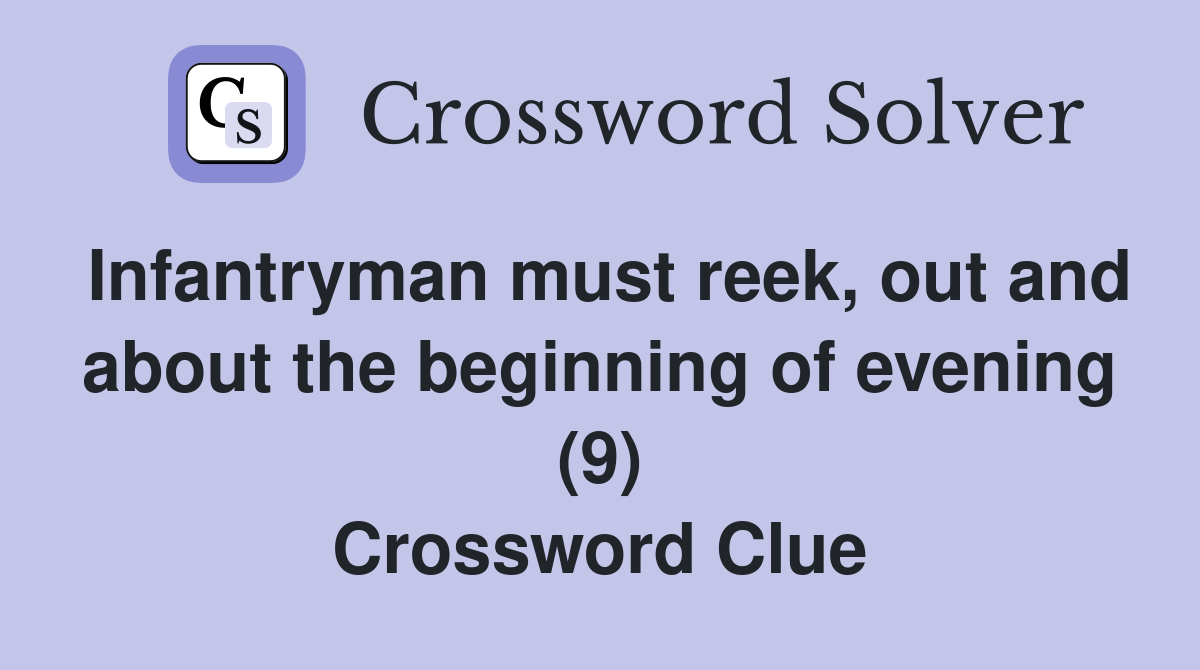 Infantryman must reek, out and about the beginning of evening (9) Crossword Clue