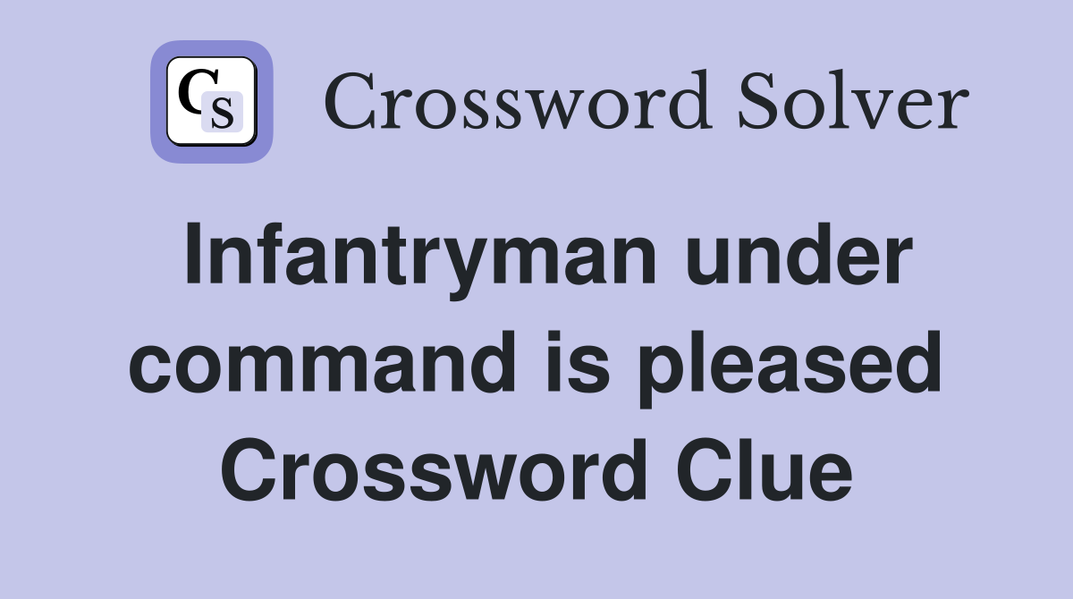 Infantryman under command is pleased Crossword Clue