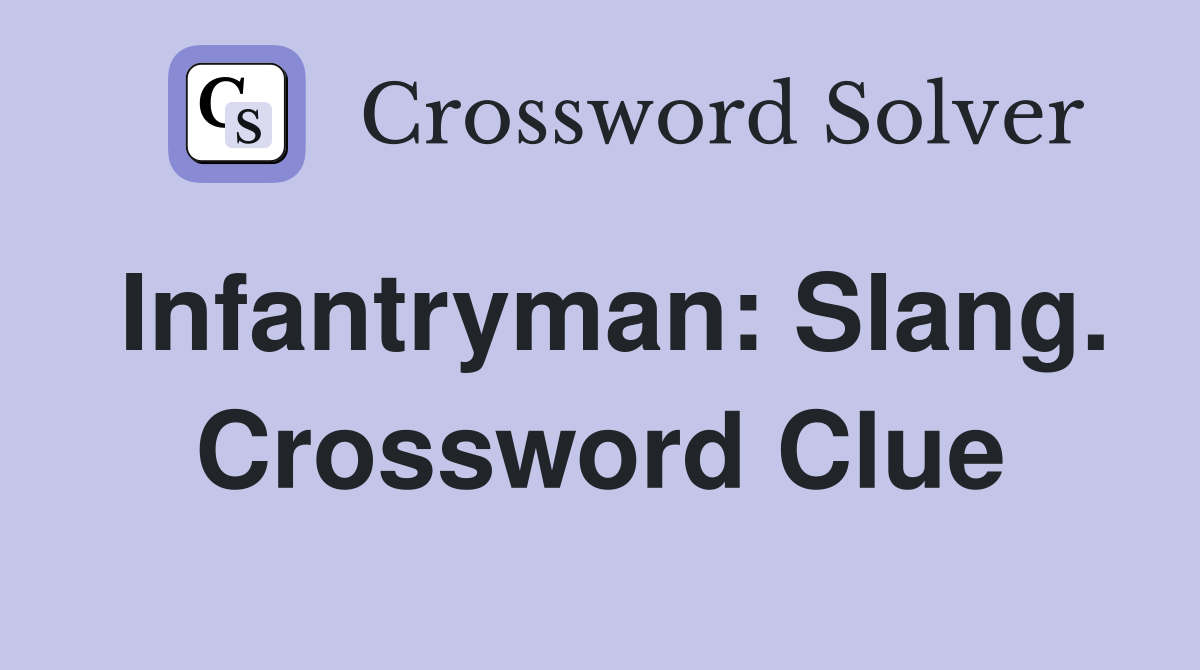 Infantryman: Slang. Crossword Clue