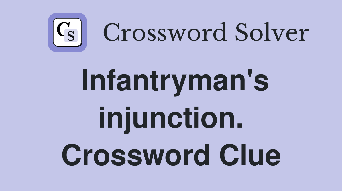Infantryman's injunction. Crossword Clue