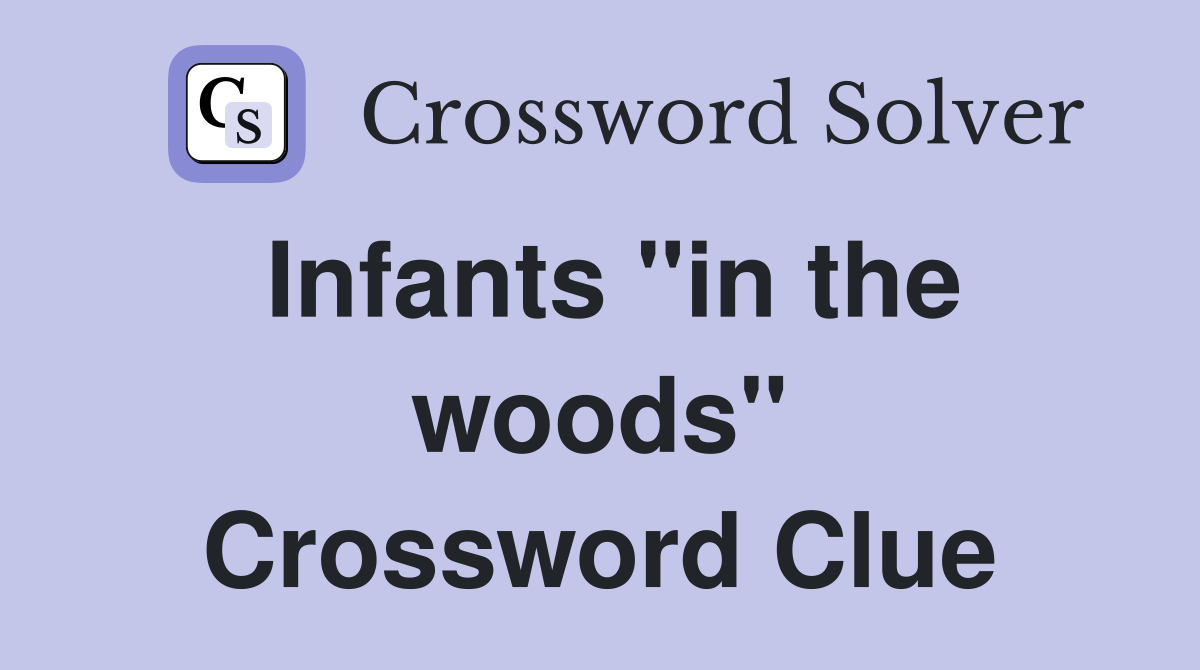 Infants "in the woods" Crossword Clue