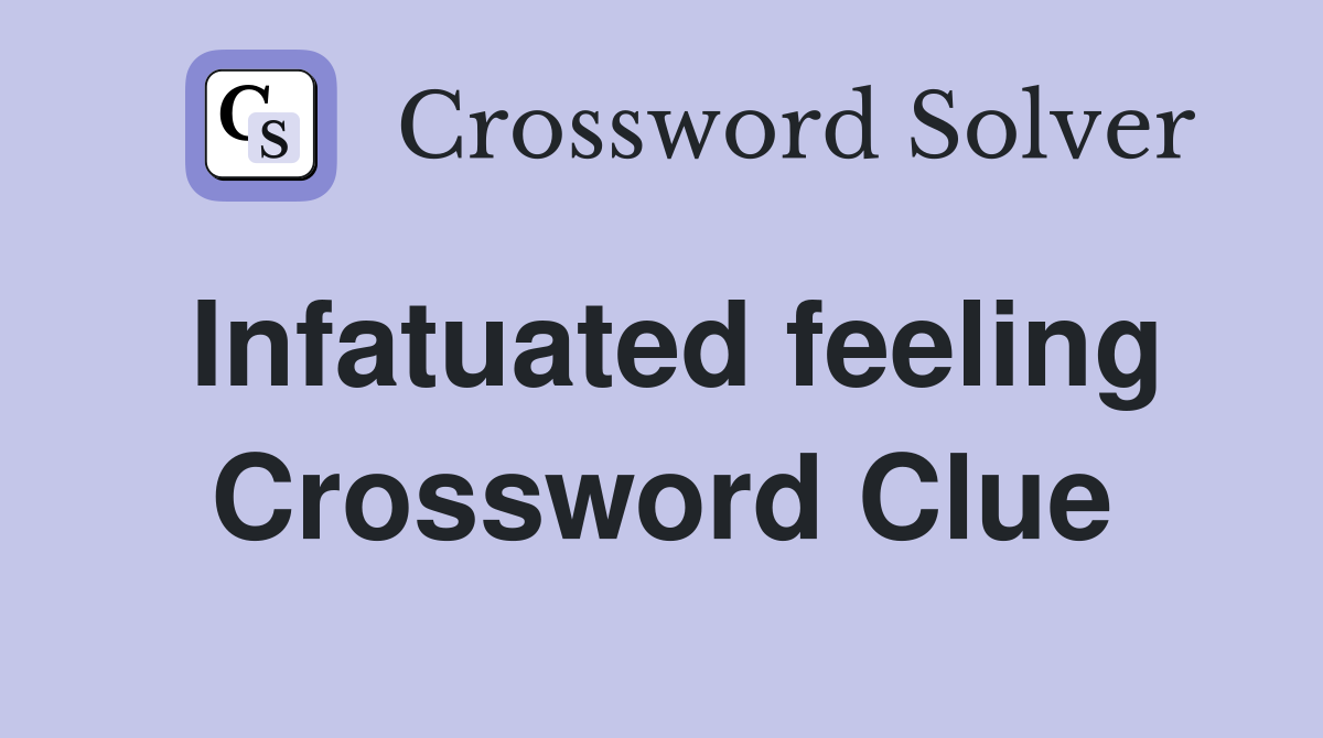 Infatuated feeling Crossword Clue