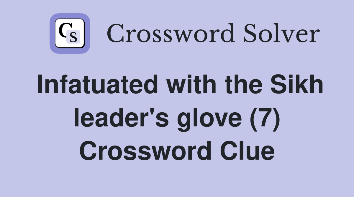 Infatuated with the Sikh leader's glove (7) Crossword Clue