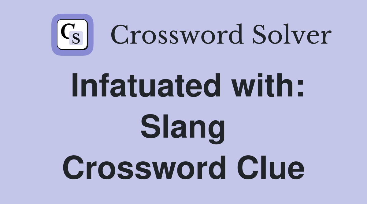 Infatuated with: Slang Crossword Clue