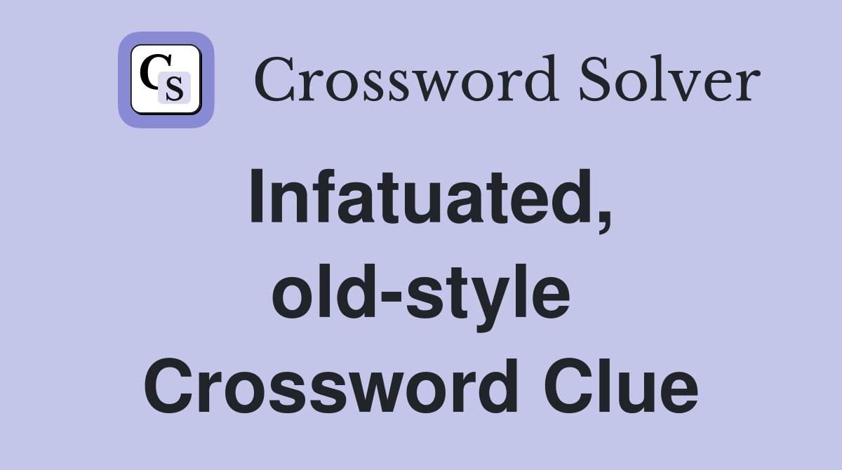 Infatuated, old-style Crossword Clue