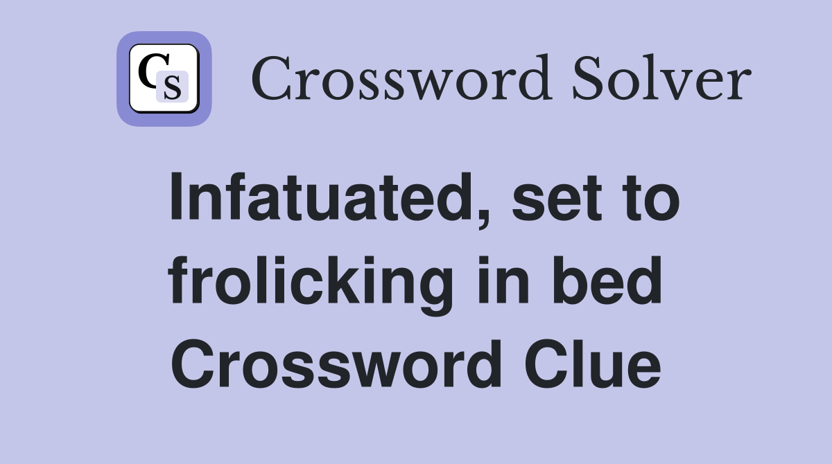 Infatuated, set to frolicking in bed Crossword Clue