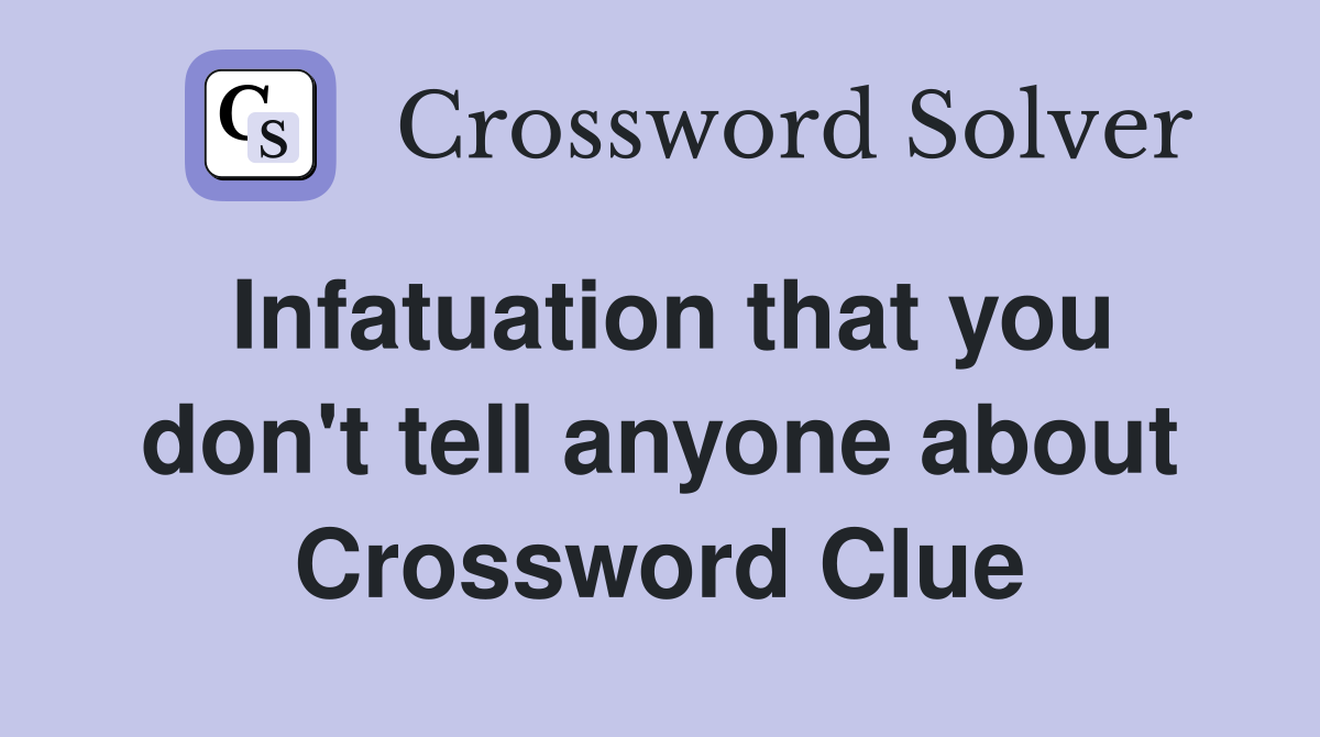 Infatuation that you don't tell anyone about Crossword Clue