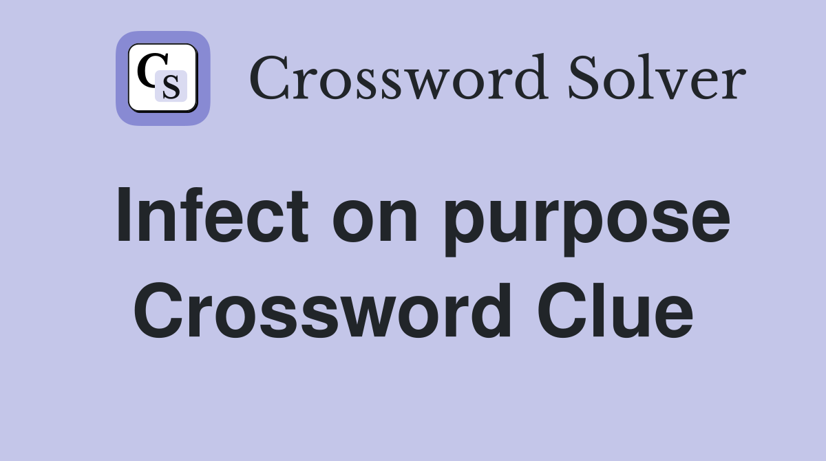 Infect on purpose Crossword Clue