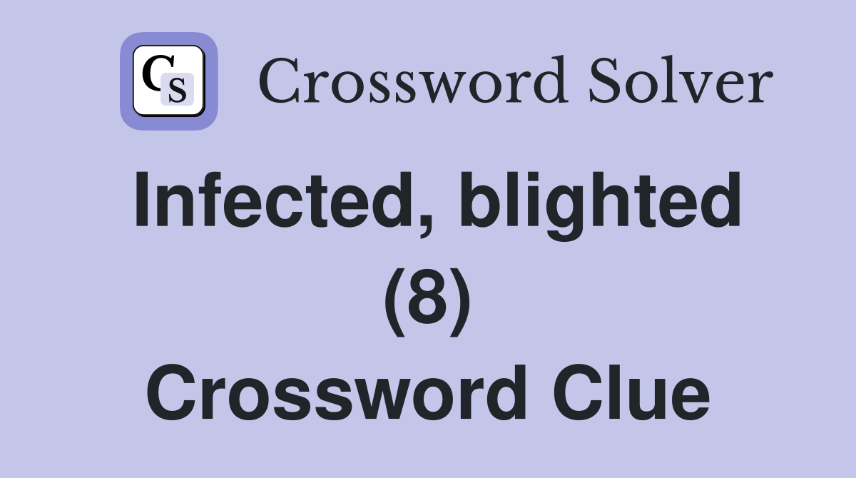 Infected, blighted (8) Crossword Clue
