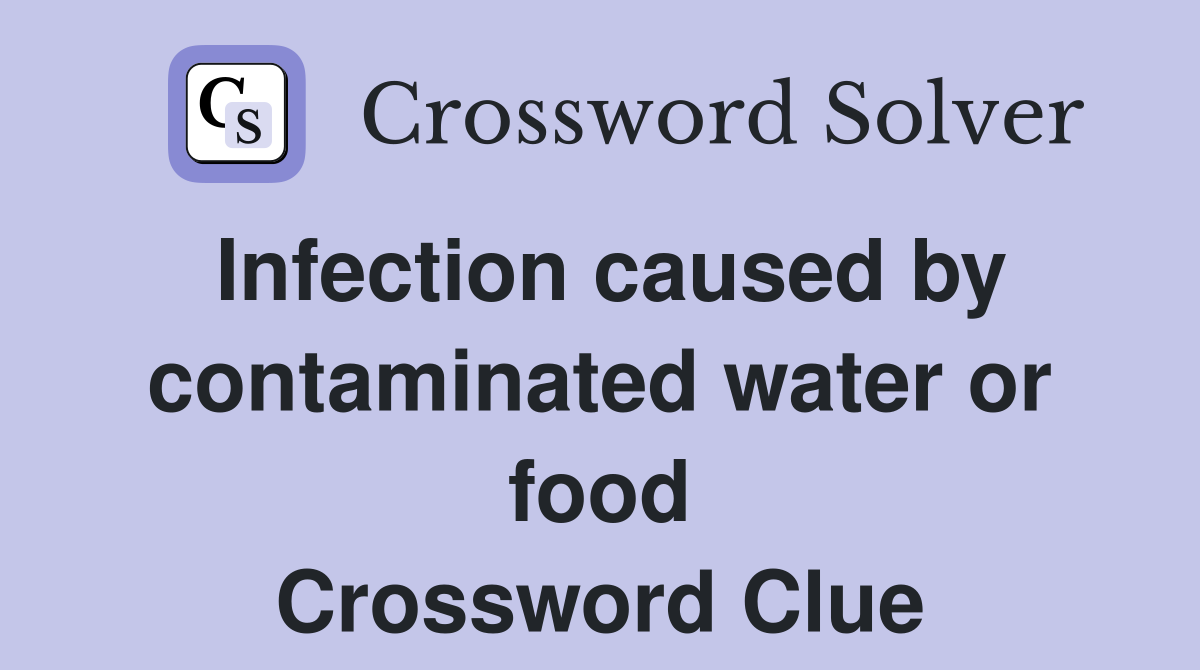 Infection caused by contaminated water or food Crossword Clue