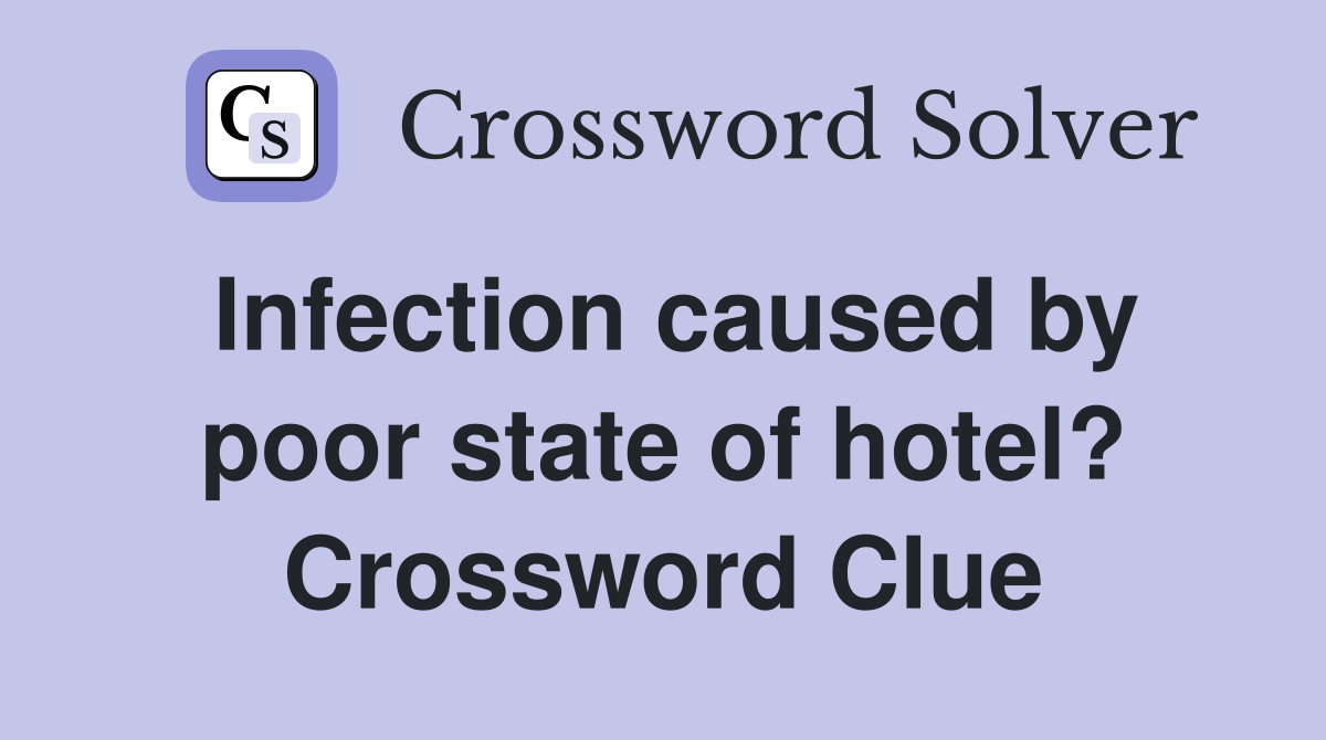 Infection caused by poor state of hotel? Crossword Clue