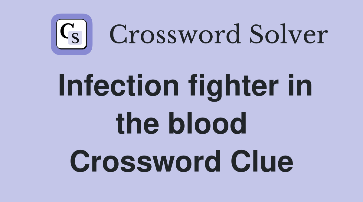 Infection fighter in the blood Crossword Clue
