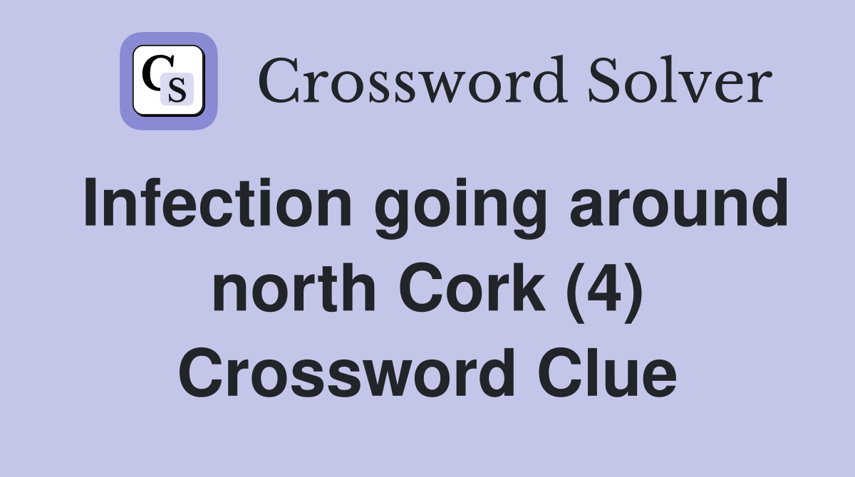 Infection going around north Cork (4) Crossword Clue