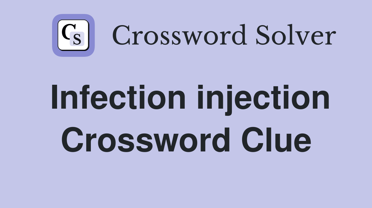 Infection injection Crossword Clue