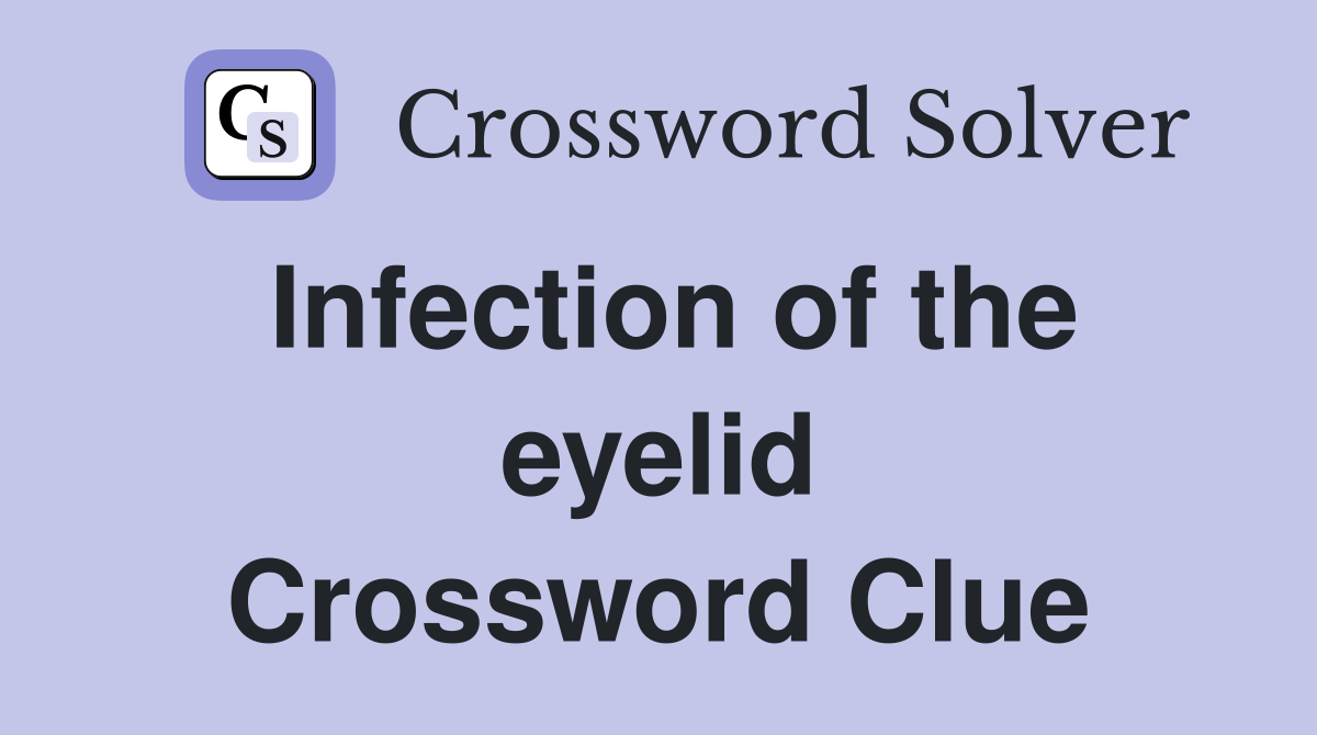 Infection of the eyelid Crossword Clue