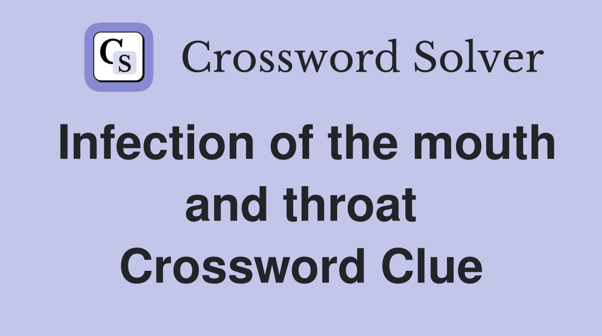 Infection of the mouth and throat Crossword Clue