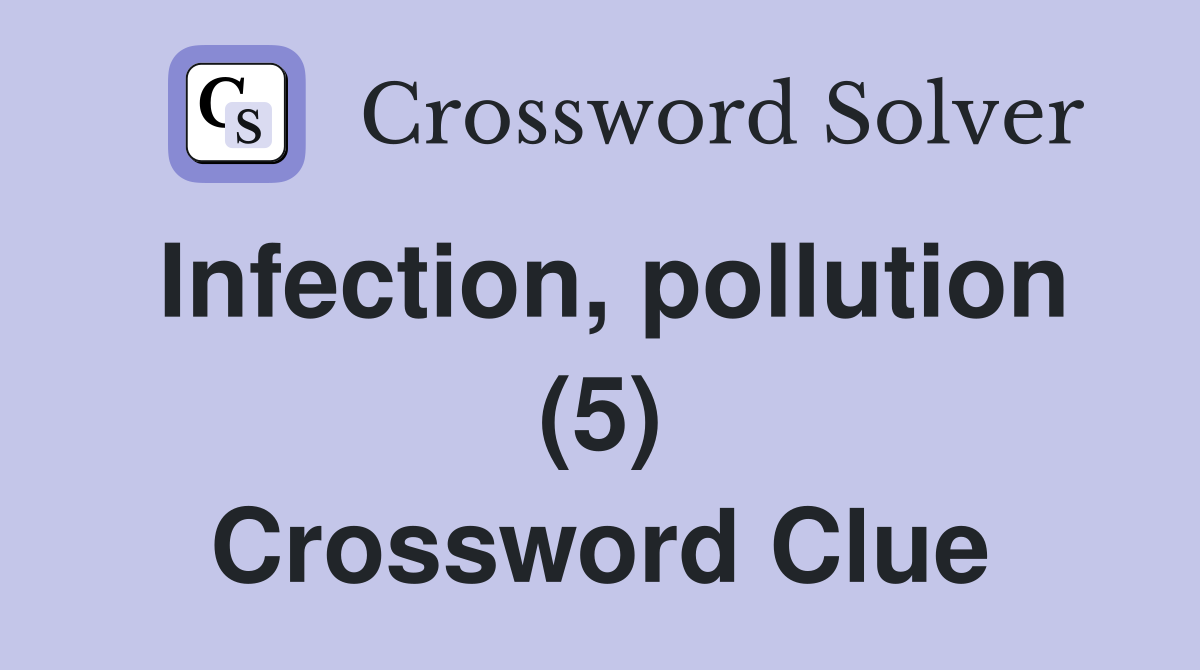 Infection, pollution (5) Crossword Clue