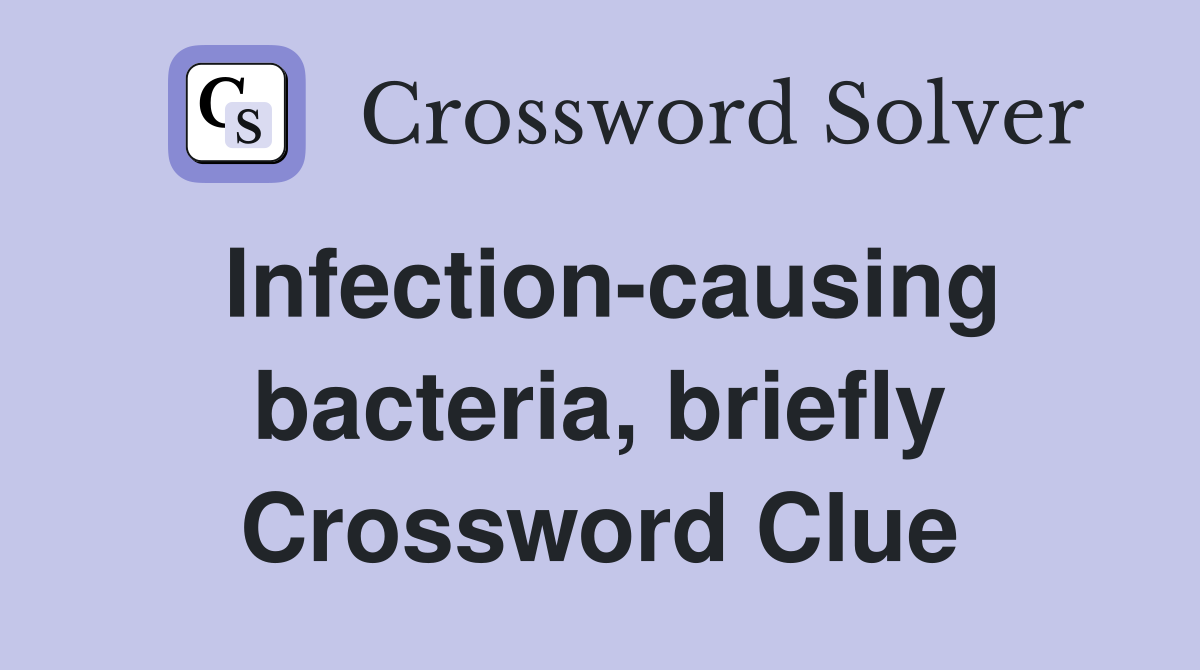 Infection-causing bacteria, briefly Crossword Clue