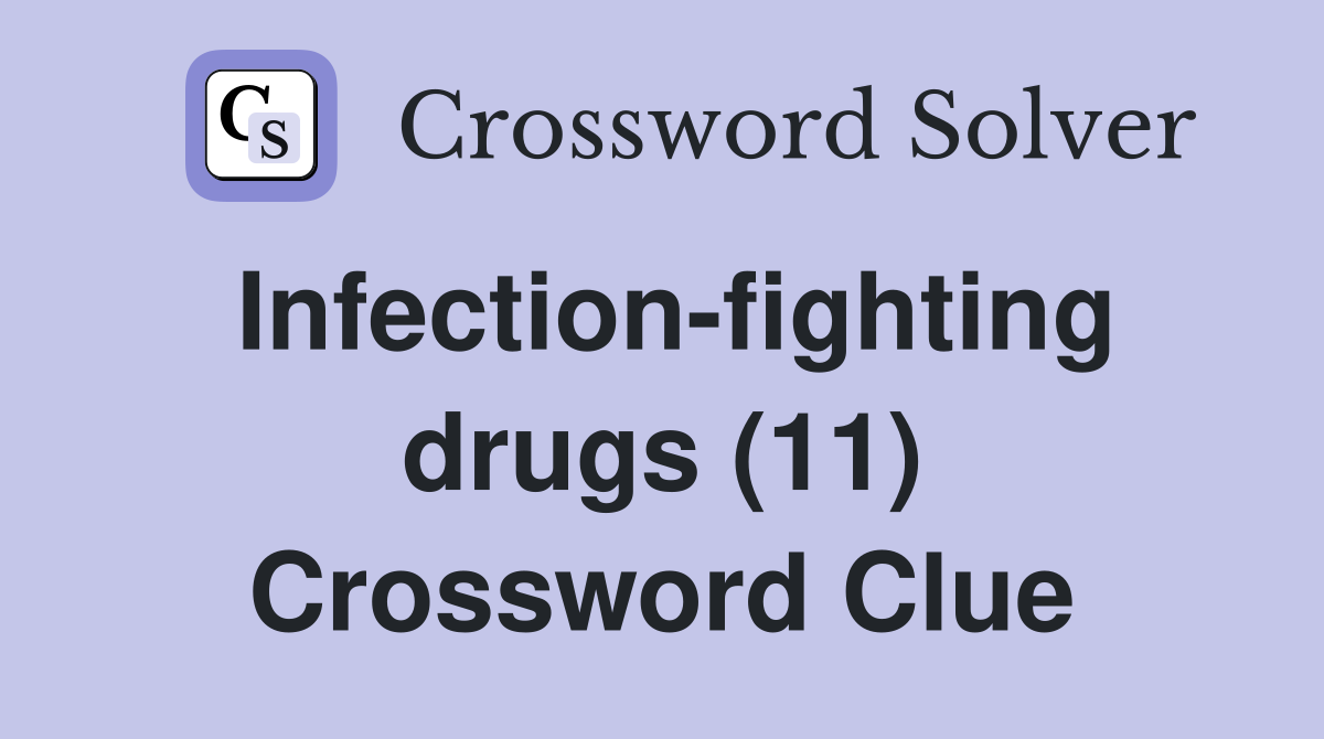 Infection-fighting drugs (11) Crossword Clue