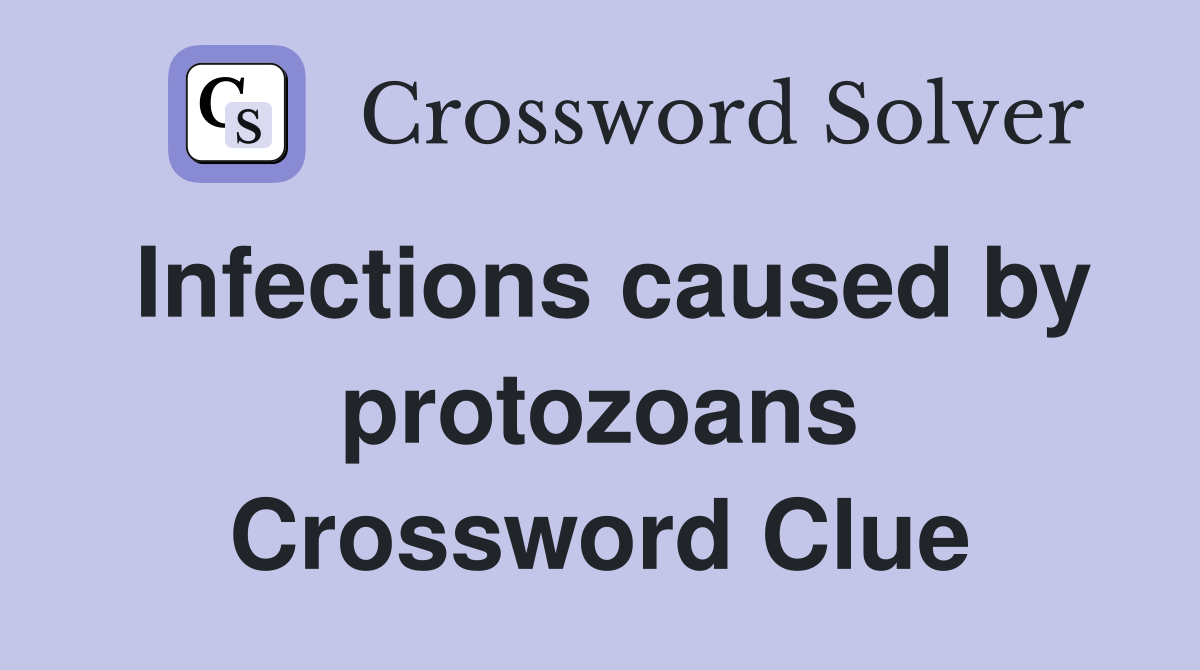 Infections caused by protozoans Crossword Clue