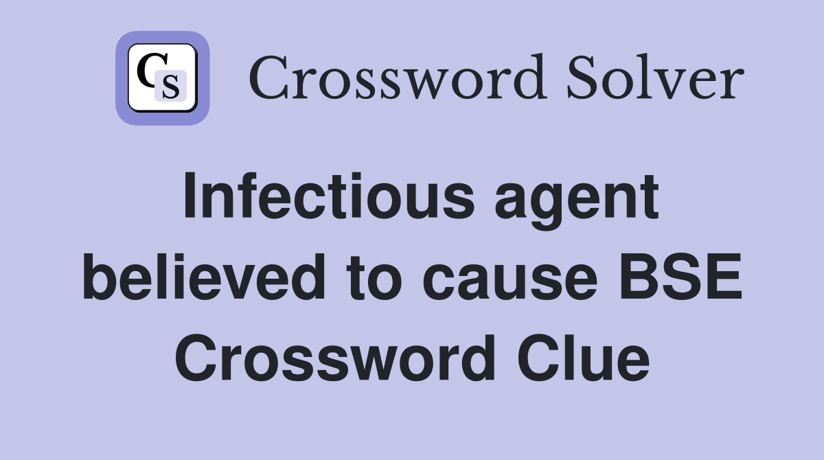 Infectious agent believed to cause BSE Crossword Clue