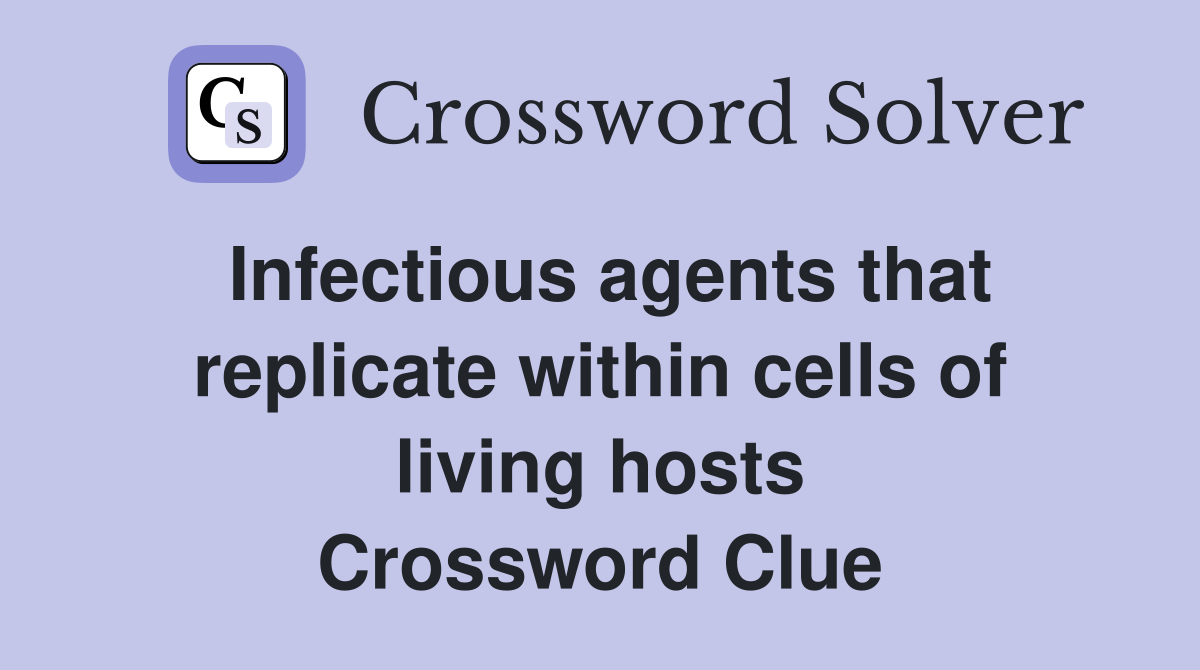 Infectious agents that replicate within cells of living hosts Crossword Clue