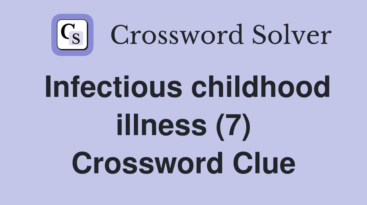 Infectious childhood illness (7) Crossword Clue