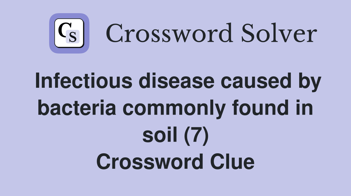 Infectious disease caused by bacteria commonly found in soil (7) Crossword Clue