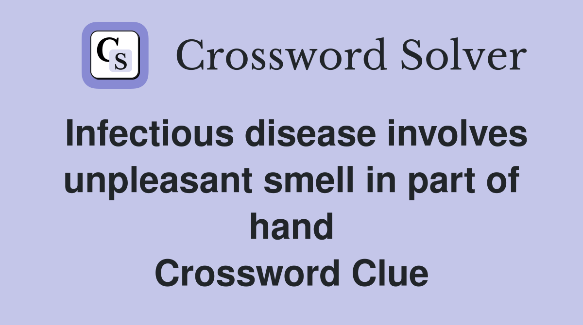 Infectious disease involves unpleasant smell in part of hand Crossword Clue