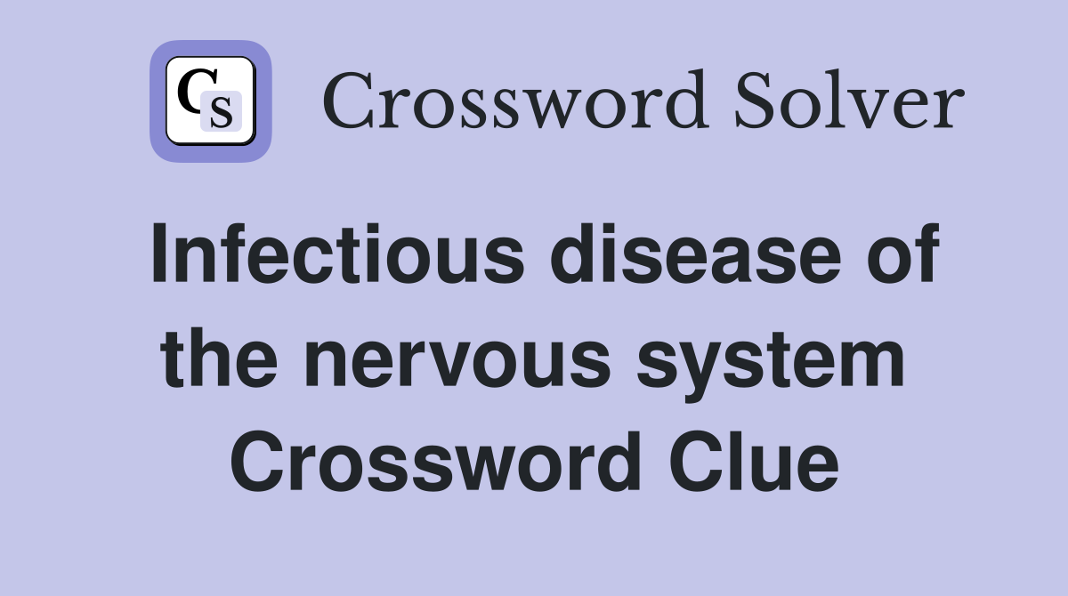 Infectious disease of the nervous system Crossword Clue