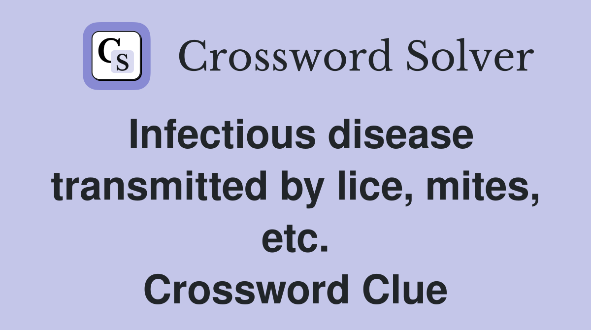 Infectious disease transmitted by lice, mites, etc. Crossword Clue