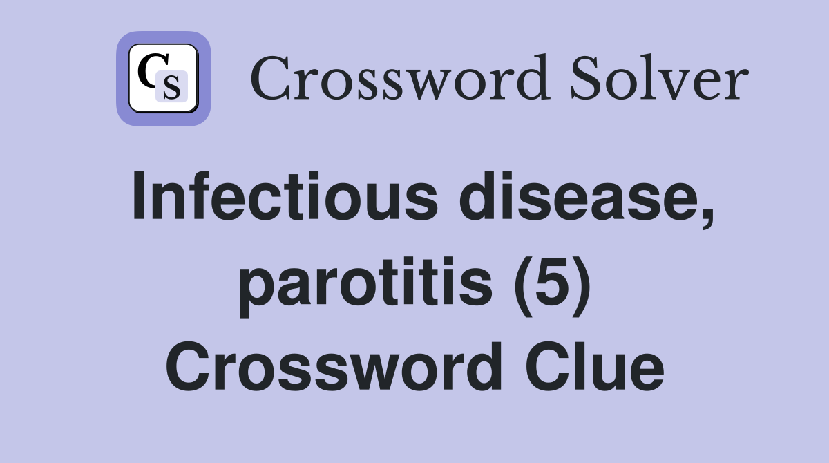 Infectious disease, parotitis (5) Crossword Clue