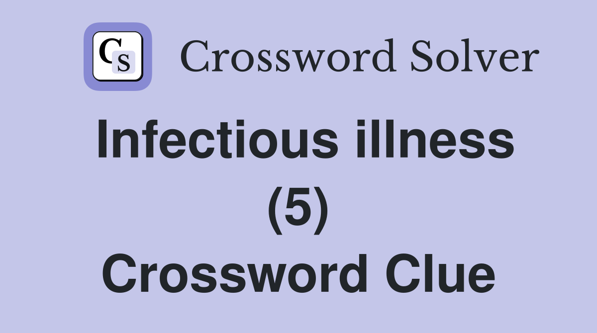 Infectious illness (5) Crossword Clue
