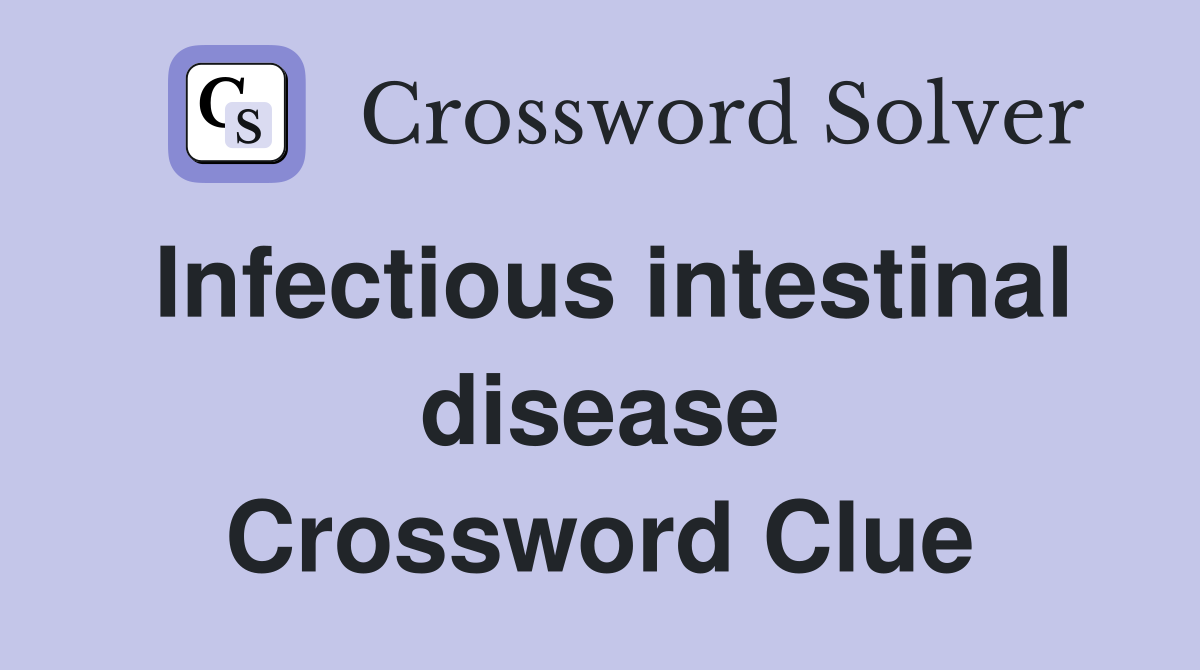 Infectious intestinal disease Crossword Clue