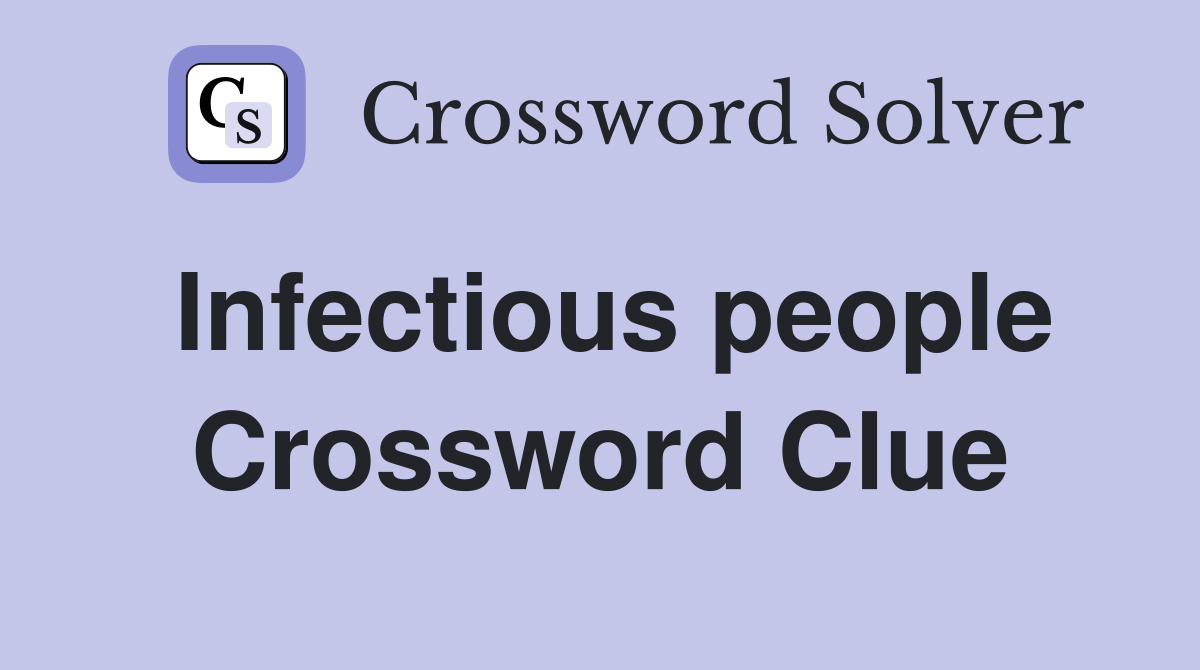 Infectious people Crossword Clue