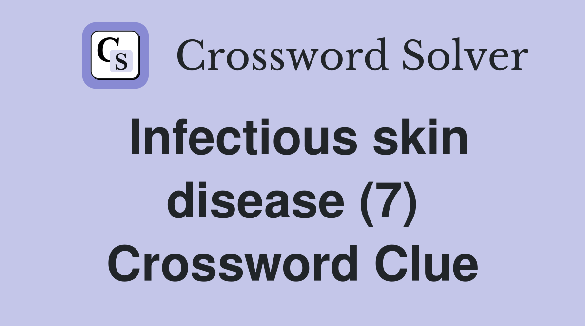 Infectious skin disease (7) Crossword Clue
